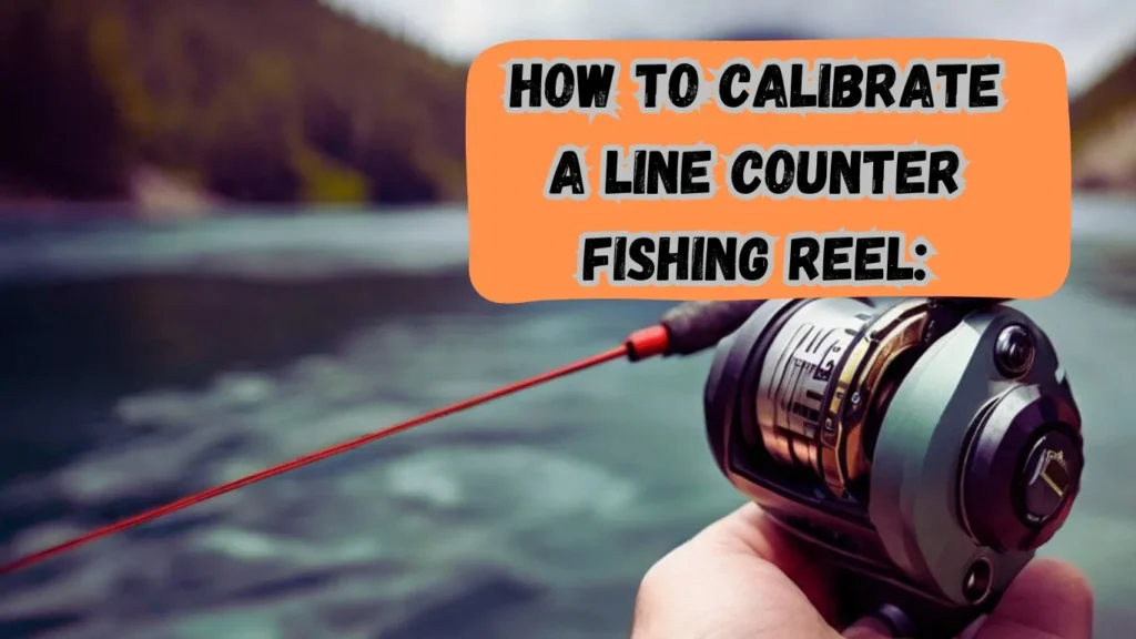 How to Calibrate a Line Counter Fishing Reel featured