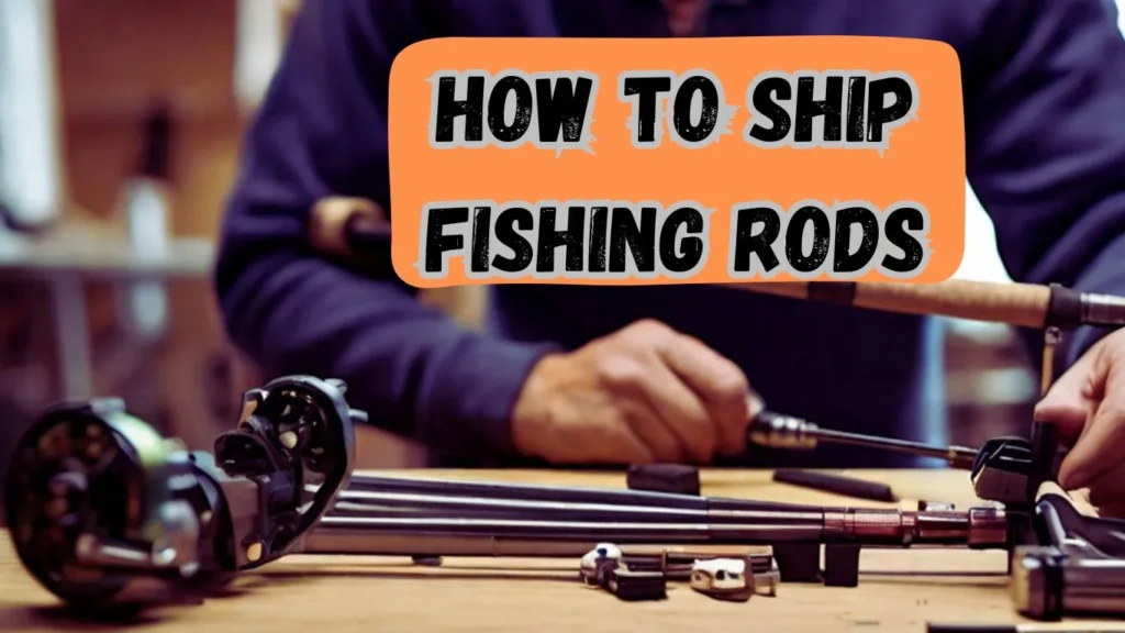 How to Ship Fishing Rods A Comprehensive Guide