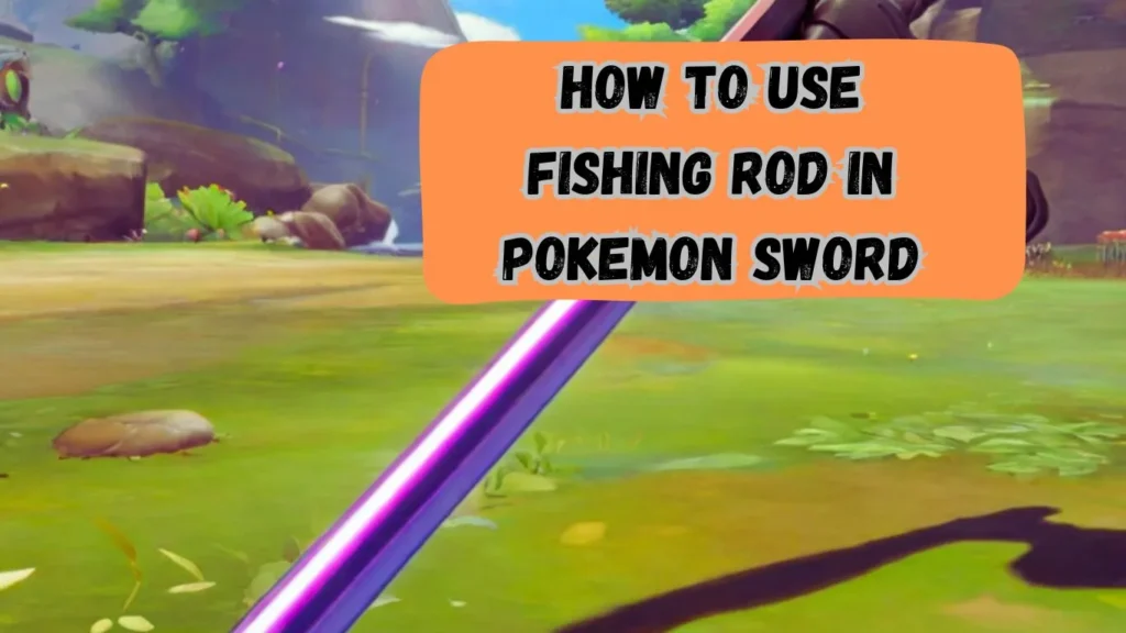 How to Use Fishing Rod in Pokemon Sword Mastering The art