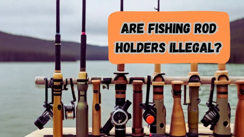 Are Fishing Rod Holders Illegal