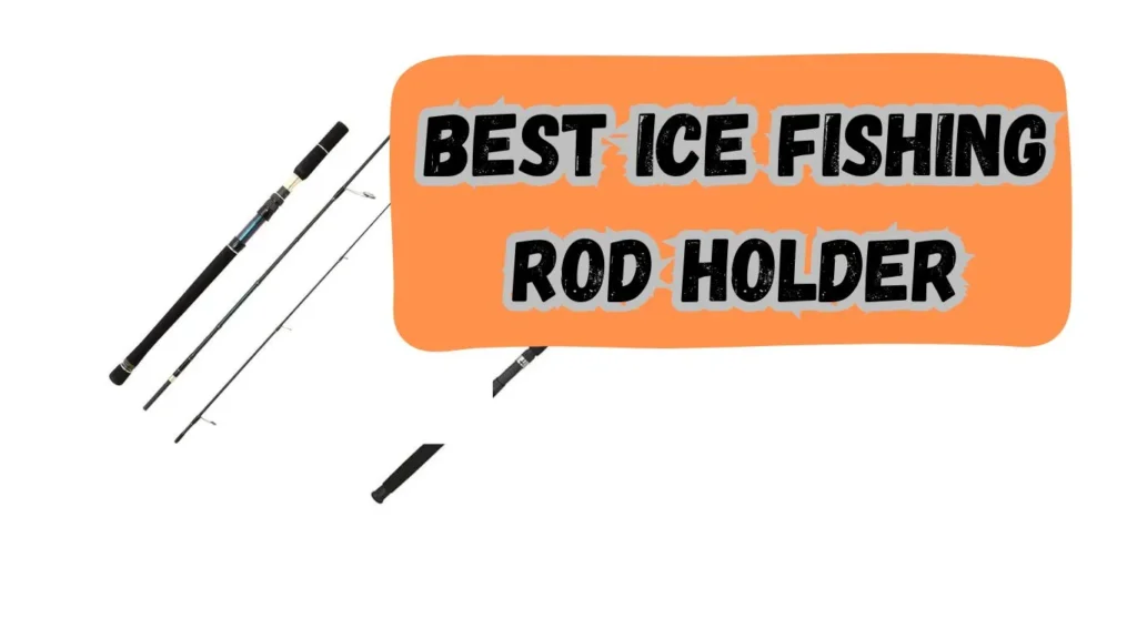 Best Ice Fishing Rod Holder