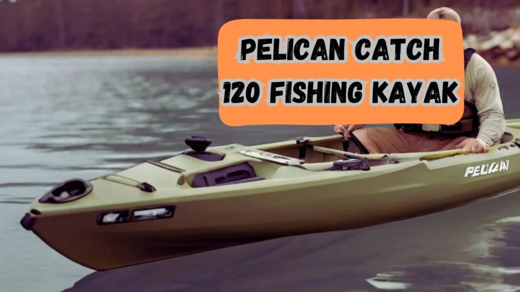 Pelican Catch 120 Fishing Kayak review