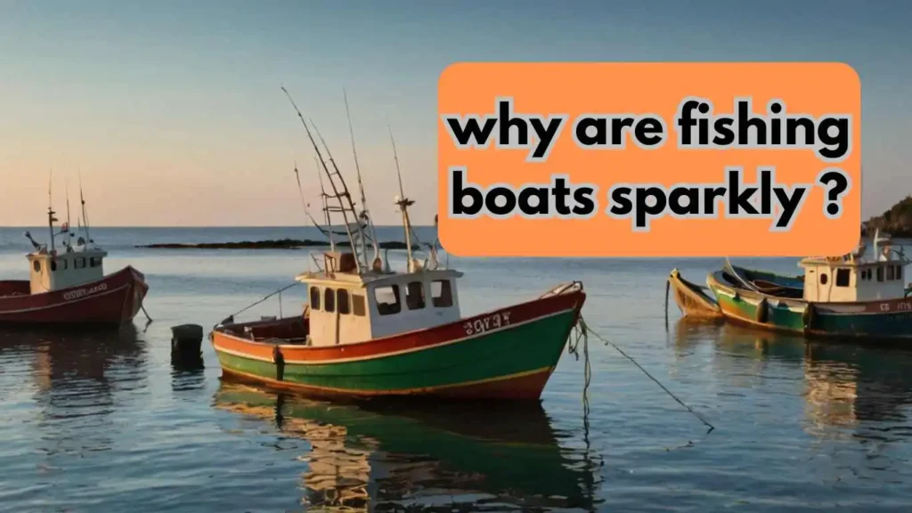 why are fishing boats sparkly